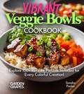 Cover: Vibrant Veggie Bowls Cookbook - Garden of Grapes