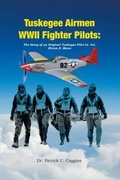 Cover: TUSKEGEE AIRMEN WWII FIGHTER PILOTS - Dr. Patrick C. Coggins