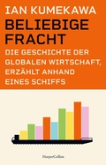 Cover: Beliebige Fracht. Die Geschichte der globalen Wirtschaft, erz&auml;hlt anhand eines Schiffs - HarperCollins Hardcover
