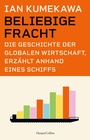 Cover: Beliebige Fracht. Die Geschichte der globalen Wirtschaft, erz&auml;hlt anhand eines Schiffs - HarperCollins eBook