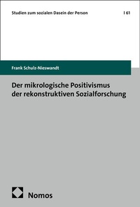 Bild vergrößern Bild: Der mikrologische Positivismus der rekonstruktiven Sozialforschung - Nomos