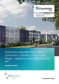 Cover: Multicriteria Adjustable Regret Robust Optimization of Building Energy Supply Design - Applied to a New Office Building - Fraunhofer Verlag