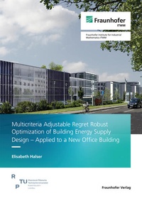 Enlarge image Cover: Multicriteria Adjustable Regret Robust Optimization of Building Energy Supply Design - Applied to a New Office Building - Fraunhofer Verlag