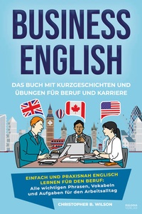 Abbildung von: Business English - Das Buch mit Kurzgeschichten und Übungen für Beruf und Karriere - Eulogia Verlags GmbH