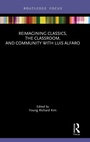 Cover: Reimagining Classics, the Classroom, and Community with Luis Alfaro - Routledge