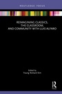 Cover: Reimagining Classics, the Classroom, and Community with Luis Alfaro - Routledge