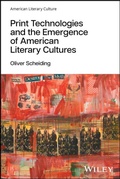 Cover: Print Technologies and the Emergence of American Literary Cultures - Wiley
