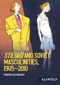 Cover: Stiliagi and Soviet Masculinities, 1945-2010 - Manchester University Press