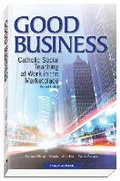 Cover: Good Business: Catholic Social Teaching at Work in the Marketplace - Anselm Academic