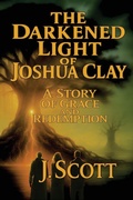 Cover: The Darkened Light of Joshua Clay - J. Scott Publishing