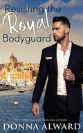 Cover: Resisting the Royal Bodyguard (Princes of Marazur, #3) - Donna Alward