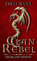 Cover: Clan Rebel (Highland Heroes, #3) - The Invisible Publishing Company