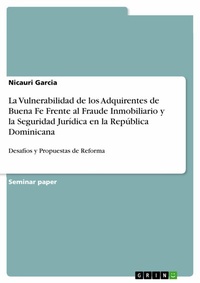 Abbildung von: La Vulnerabilidad de los Adquirentes de Buena Fe Frente al Fraude Inmobiliario y la Seguridad Jurídica en la República Dominicana - GRIN Verlag