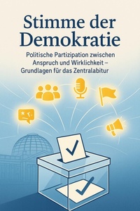 Abbildung von: Stimme der Demokratie Politische Partizipation zwischen Anspruch und Wirklichkeit - Grundlagen für das Zentralabitur - BookRix