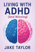 Cover: Living With ADHD (And Winning) - Jake Taylor