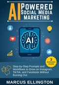 Cover: AI-Powered Social Media Marketing : Step-by-Step Prompts and Workflows to Grow on Instagram, TikTok, and Facebook Without Burning Out - Marcus Ellington