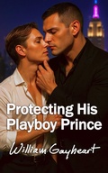 Cover: Protecting His Playboy Prince - William Gayheart