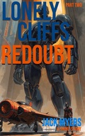 Cover: Lonely Cliffs Redoubt - Part Two (The Warrior of the Haunted Singularity, #3) - Jack Myers