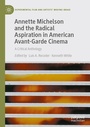 Cover: Annette Michelson and the Radical Aspiration in American Avant-Garde Cinema - Palgrave Macmillan