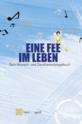Cover: Eine Fee im Leben - Wunsch- und Dankbarkeitstagebuch - Herz und Gold GbR