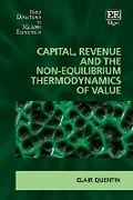 Cover: Capital, Revenue and the Non-equilibrium Thermodynamics of Value - Edward Elgar Publishing