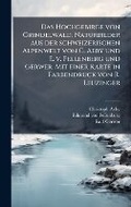 Cover: Das Hochgebirge von Grindelwald. Naturbilder aus der schweizerischen Alpenwelt von C. Aeby und E. v. Fellenberg und Gerwer. Mit einer Karte in Farbendruck von R. Leuzinger - Hutson Street Press