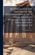 Cover: Materials for the History of the Athenian Democracy From Solon to Pericles. Collected From Ancient Authors. Gr - Hutson Street Press