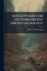 Abbildung von: Der Gotthard und das Tessin mit den oberitalischen Seen - Hutson Street Press