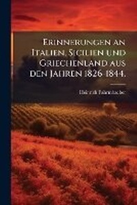 Abbildung von: Erinnerungen an Italien, Sicilien und Griechenland aus den Jahren 1826-1844. - Hutson Street Press