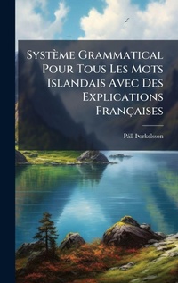 Abbildung von: Systeme Grammatical Pour Tous Les Mots Islandais Avec Des Explications Francaises - Hutson Street Press