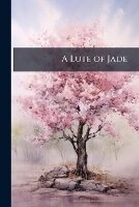 Abbildung von: A Lute of Jade - Hutson Street Press
