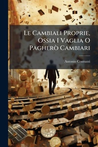 Abbildung von: Le Cambiali Proprie, Ossia I Vaglia O PagherA (2) Cambiari - Hutson Street Press