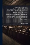 Abbildung von: Entwurf Einer Prozessordnung in BA1/4rgerlichen Rechtsstreitigkeiten Fur Das Koenigreich Bayern. - Hutson Street Press