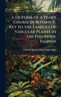 Cover: I. Outline of a Year's Course in Botany Ii. Key to the Families of Vascular Plants in the Philippine Islands - Hutson Street Press