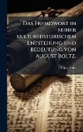 Cover: Das Fremdwort in seiner kulturhistorischen Entstehung und Bedeutung von August Boltz. - Hutson Street Press
