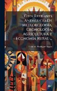 Abbildung von: Cien Refranes Andaluces De MeteorologA-a, CronologA-a, Agricultura Y EconomA-a Rural ... - Hutson Street Press