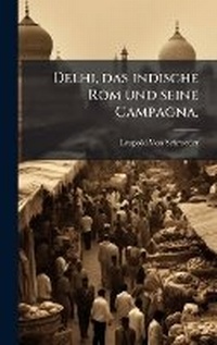 Abbildung von: Delhi, das indische Rom und seine Campagna. - Hutson Street Press