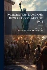 Abbildung von: Immigration Laws and Regulations. August, 1903 - Hutson Street Press