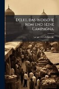 Abbildung von: Delhi, das indische Rom und seine Campagna. - Hutson Street Press