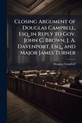 Cover: Closing Argument of Douglas Campbell, Esq. in Reply to Gov. John C. Brown, J. A. Davenport, Esq., and Major James Turner - Hutson Street Press