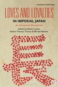 Cover: Loves and Loyalties in Imperial Japan - Bloomsbury Academic