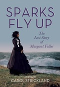 Cover: Sparks Fly Up: The Lost Story of Margaret Fuller - Easton Studio Press, LLC