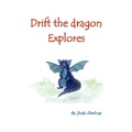 Cover: Drift the dragon explores - P2D Books Limited