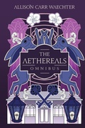 Cover: The Aethereals Omnibus - Allison Carr