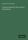 Cover: Canals and Railroads, Ship Canals & Ship Railways - Antigonos Verlag