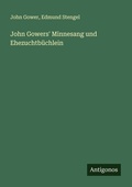 Cover: John Gowers' Minnesang und Ehezuchtbuechlein - Antigonos Verlag