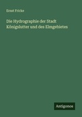 Cover: Die Hydrographie der Stadt Koenigslutter und des Elmgebietes - Antigonos Verlag