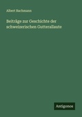 Cover: Beitraege zur Geschichte der schweizerischen Gutterallaute - Antigonos Verlag