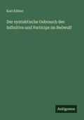 Cover: Der syntaktische Gebrauch des Infinitivs und Particips im Beowulf - Antigonos Verlag
