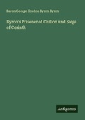 Cover: Byron's Prisoner of Chillon und Siege of Corinth - Antigonos Verlag